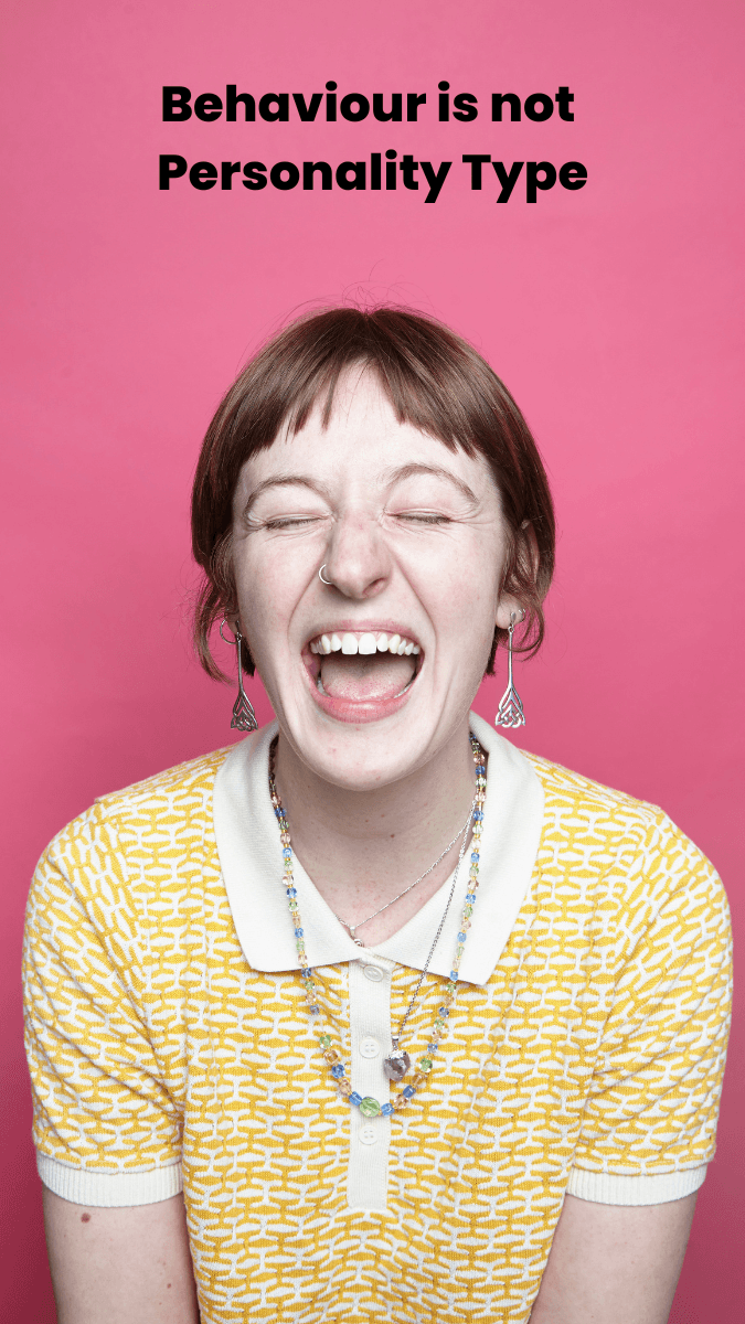 Behaviour is not Personality Type Behaviour is not Personality Type